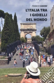 L'Italia tra i gioielli del mondo libro di Casoni Franco