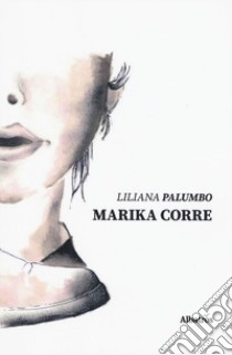 Marika corre. Storie sognate, poesie danzate libro di Palumbo Liliana