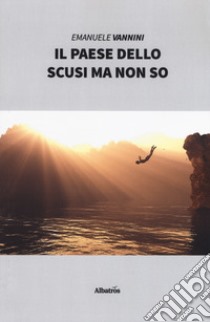 Il paese dello scusi ma non so libro di Vannini Emanuele