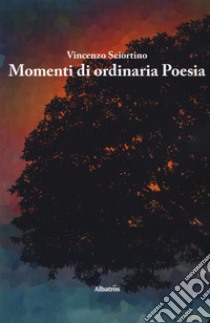 Momenti di ordinaria poesia libro di Sciortino Vincenzo