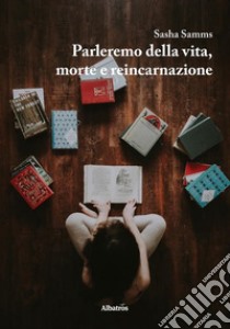 Parleremo della vita, morte e reincarnazione libro di Samms Sasha