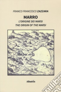 Marro. L'origine dei Marsi-The origin of the Marsi. Ediz. bilingue libro di Zazzara Franco Francesco