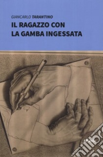 Il ragazzo con la gamba ingessata libro di Tarantino Giancarlo