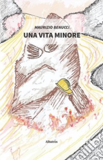 Una vita minore libro di Benucci Maurizio