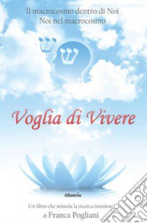 Voglia di vivere libro di Pogliani Franca