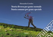 Storia diversa per gente normale. Storia comune per gente speciale libro di Cavedon Alessandra