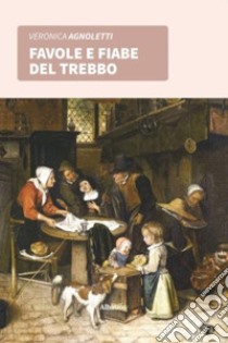 Favole e fiabe del Trebbo libro di Agnoletti Veronica