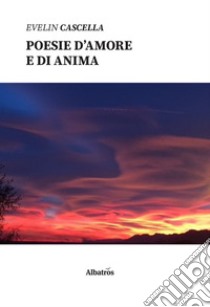 Poesie d'amore e di anima libro di Cascella Evelin