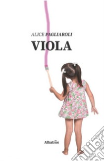 Viola libro di Pagliaroli Alice