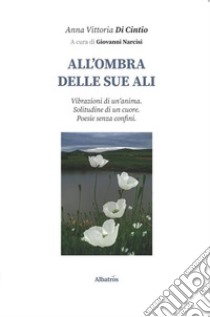 All'ombra delle sue ali libro di Di Cintio Anna Vittoria