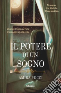 Il potere di un sogno libro di Pucci Amira