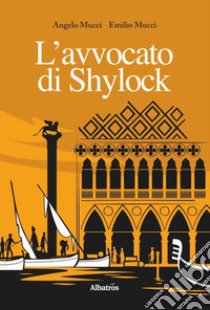 L'avvocato di Shylock libro di Mucci Angelo; Mucci Emilio