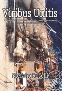 Viribus unitis libro di Roselli Stefano