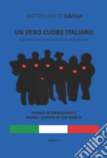 Un vero cuore italiano libro di Savoia Matteo Matty