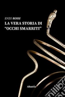 La vera storia di occhi smarriti libro di Rossi Enzo