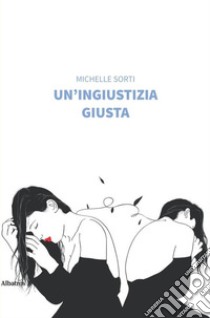 Un'ingiustizia giusta libro di Sorti Michelle