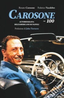 Carosone 100. Autobiografia dell'americano di Napoli libro di Carosone Renato; Vacalebre Federico