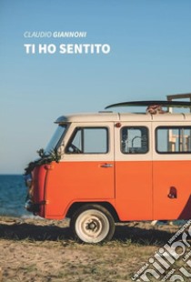 Ti ho sentito libro di Giannoni Claudio