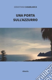 Una porta sull'azzurro libro di Casablanca Sebastiana