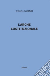 L'archè costituzionale libro di Cuscinà Gabriella