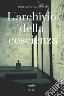 L'archivio della coscienza libro di Scampone Benedetto