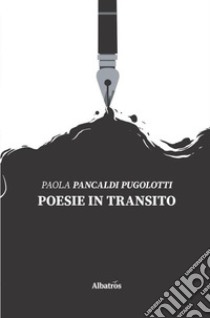 Poesie in transito libro di Pancaldi Pugolotti Paola