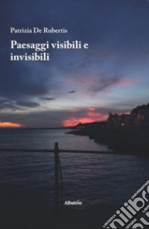 Paesaggi visibili e invisibili libro di De Rubertis Patrizia