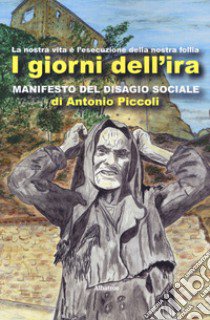 I giorni dell'ira. Manifesto del disagio sociale libro di Piccoli Antonio