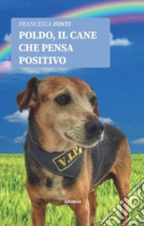 Poldo, il cane che pensa positivo libro di Fonti Francesca