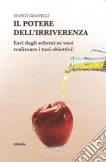 Il potere dell'irriverenza libro di Granelli Marco