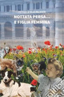 Nottata persa... e figlia femmina libro di D'elia Palmieri Patrizia