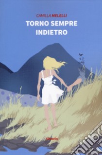 Torno sempre indietro libro di Melelli Camilla