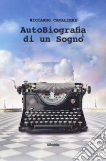 Autobiografia di un sogno libro di Cavaliere Riccardo