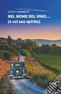 Nel nome del vino... (e col suo spirito) libro di Giorgetti Roberto