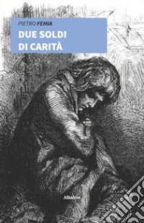 Due soldi di carità libro di Femia Pietro