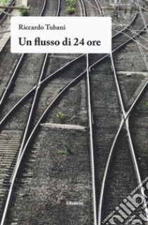 Un flusso di 24 ore libro di Tubani Riccardo