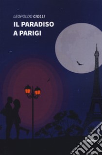 Il paradiso a Parigi libro di Ciolli Leopoldo