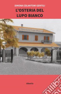 L'osteria del lupo bianco libro di Colantoni Gentili Simona