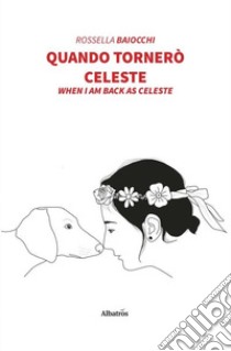 Quando tornerò Celeste libro di Baiocchi Rossella