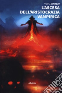 L'ascesa dell'aristocrazia vampirica libro di Rinaldi Fabio