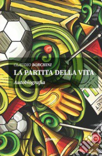 La partita della vita libro di Borchini Claudio