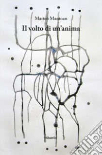 Il volto di un'anima libro di Mantoan Matteo