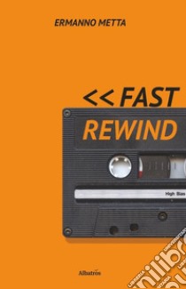 Fast Rewind libro di Metta Ermanno