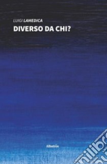 Diverso da chi? libro di Lamedica Luigi