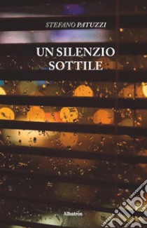 Un silenzio sottile libro di Patuzzi Stefano