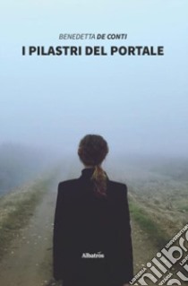 I pilastri del portale libro di De Conti Benedetta