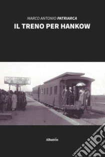 Il treno per Hankow libro di Patriarca Marco Antonio