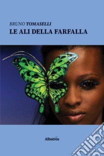 Le ali della farfalla libro di Tomaselli Bruno