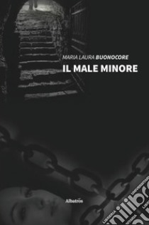 Il male minore libro di Buonocore Maria Laura