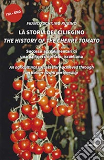 La storia del ciliegino-The history of the cherry tomato. Ediz. bilingue libro di Schilirò Rubino Franco